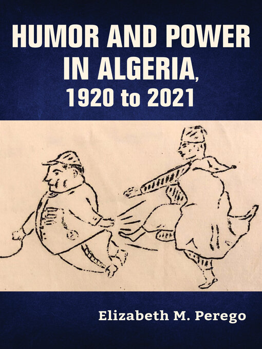 Title details for Humor and Power in Algeria, 1920 to 2021 by Elizabeth M. Perego - Available